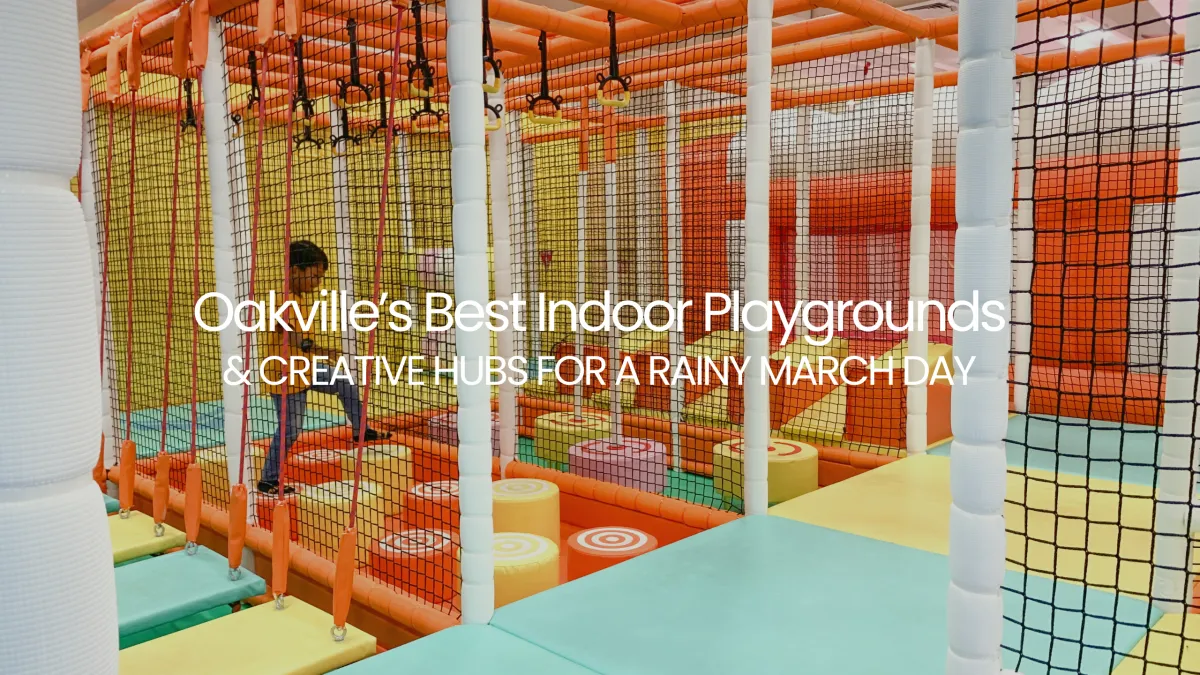 Oakville’s Best Indoor Playgrounds & Creative Hubs for a Rainy March Day