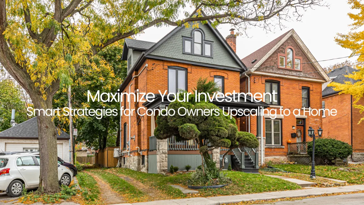 Upgrading From a Toronto Condo to a House? The Ultimate Guide