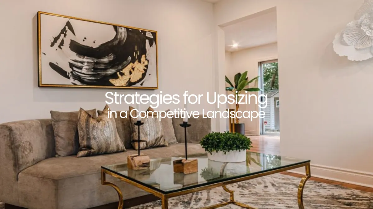 Strategies for Upsizing in a Competitive Landscape