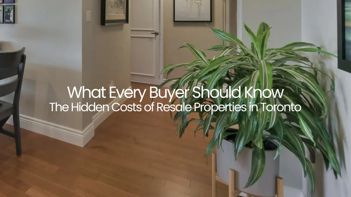 Hidden Costs of Resale Properties in Toronto | Homebuyer Guide