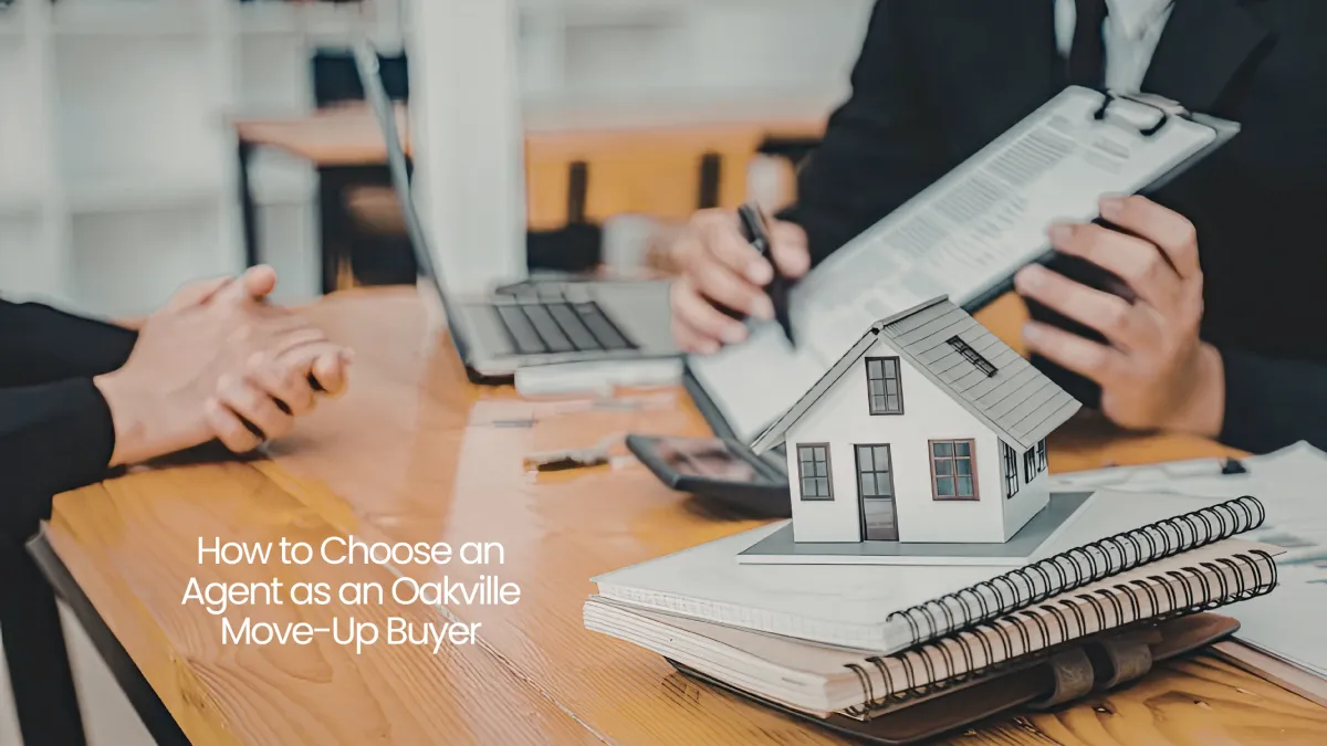 Oakville Move-Up Buyer Guide: How to Choose the Right Real Estate Agent