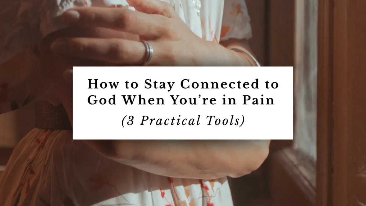 Lisa van den Berg, How to Stay Connected to God When You’re in Pain (3 Practical Tools)