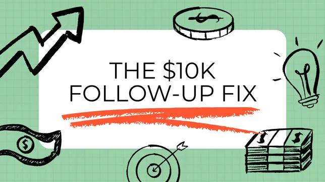 The $10k follow up fix