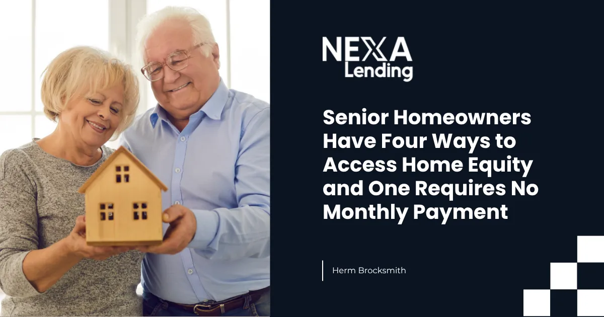 Senior Homeowners Have Four Ways to Access Home Equity and One Requires No Monthly Payment