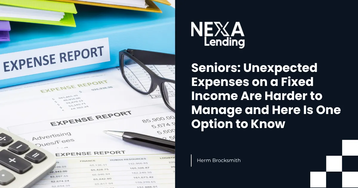 Seniors: Unexpected Expenses on a Fixed Income Are Harder to Manage and Here Is One Option to Know
