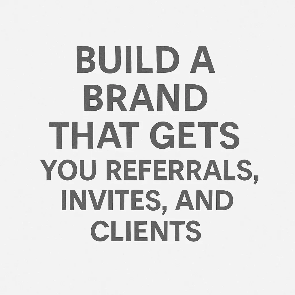 Build a brand that gets you referrals, invites, and clients