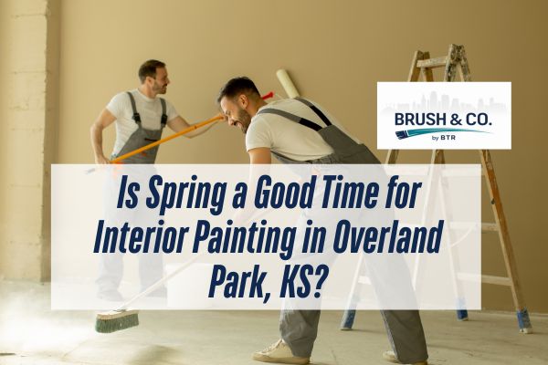 TWO MEN PAINTING IN INTERIOR WALL WITH A CAPTION Is Spring a Good Time for Interior Painting in Overland Park, KS