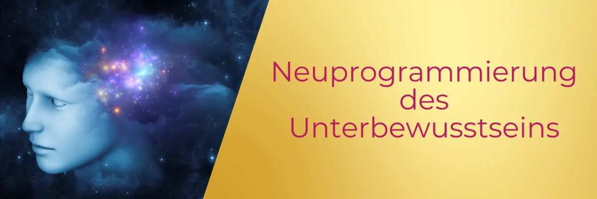 Neuprogrammierung des Unterbewusstseins