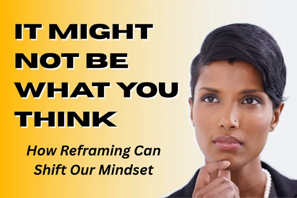 Portrait of a professional woman in deep thought on an orange and white background with the caption "It Might Not Be What You Think — How Reframing Can Shift Our Mindset"