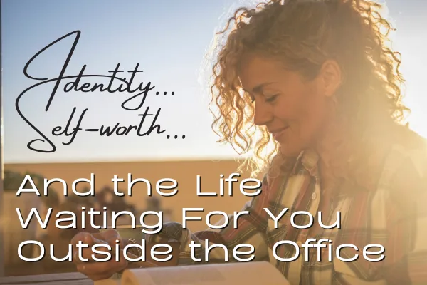 Woman reading a book outside with the caption "Identity, Self-Worth, and the Life Waiting For You Outside the Office"