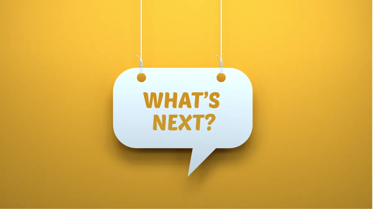 yellow background with a white speech bubble with the words whats next written on it