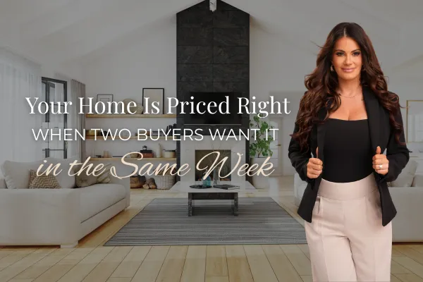 Your Home Is Priced Right When Two Buyers Want It in the Same Week
