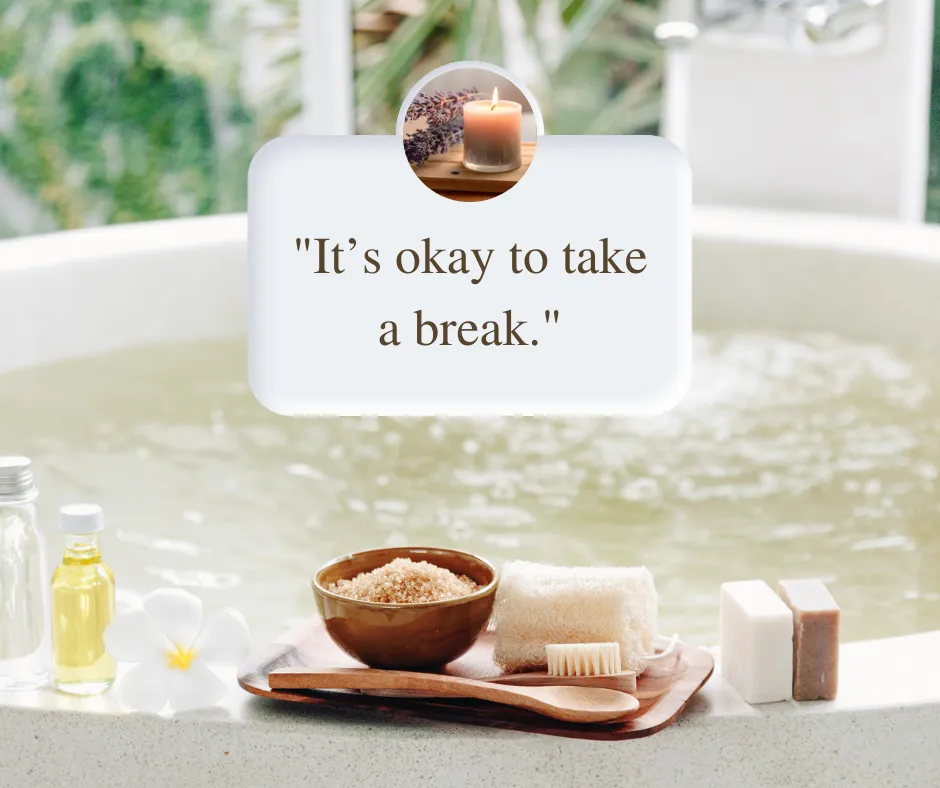 Bath for self care with quote "it's ok to take a break."