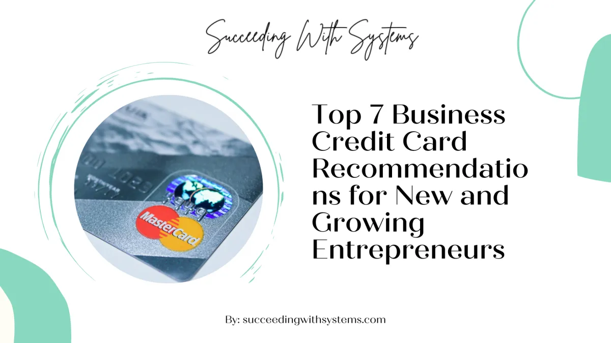 Top 7 Business Credit Card Recommendations for New and Growing Entrepreneurs