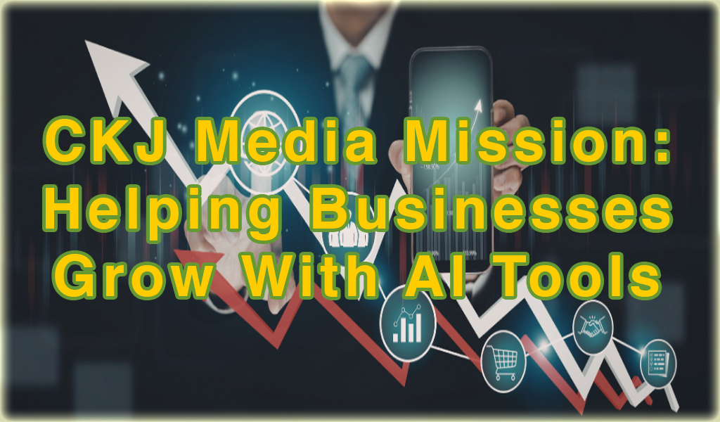 CKJ Media mission — helping businesses grow with AI tools