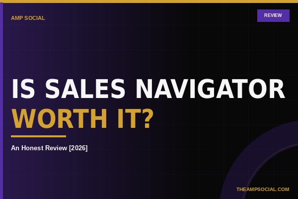 Is Sales Navigator Worth It? Honest Review 2026 | AMP Social