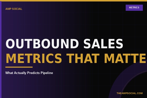 Outbound Sales Metrics That Actually Predict Pipeline | Sales Team Six | AMP Social