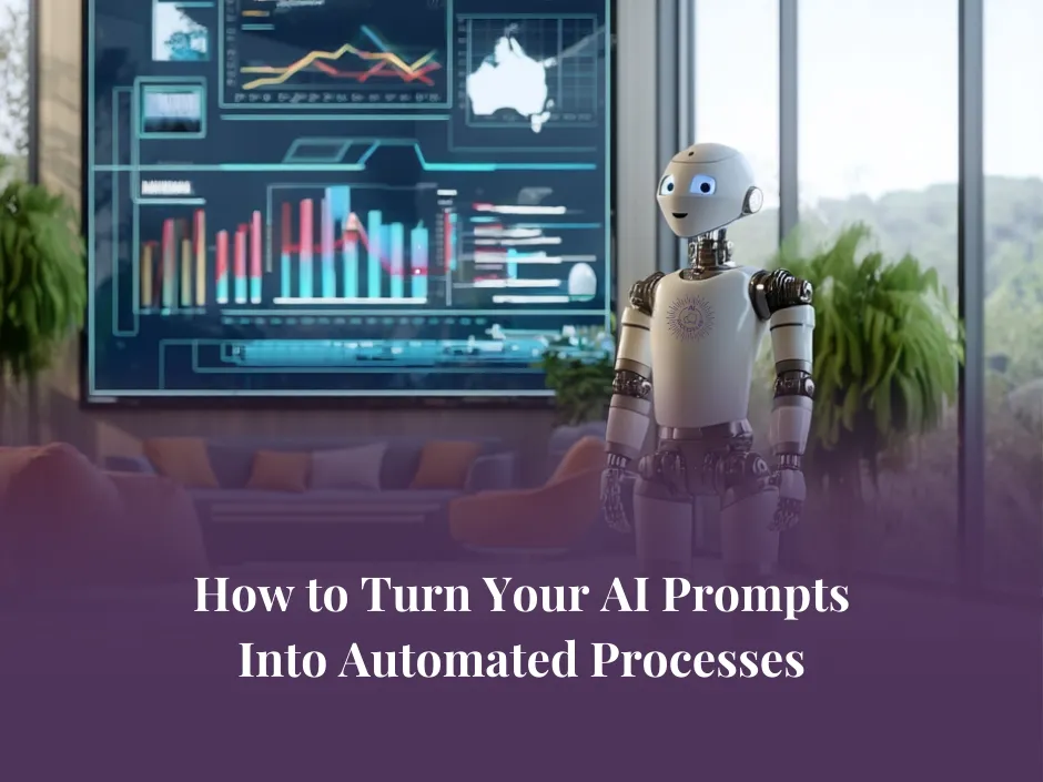 How to Turn Your AI Prompts Into Automated Processes