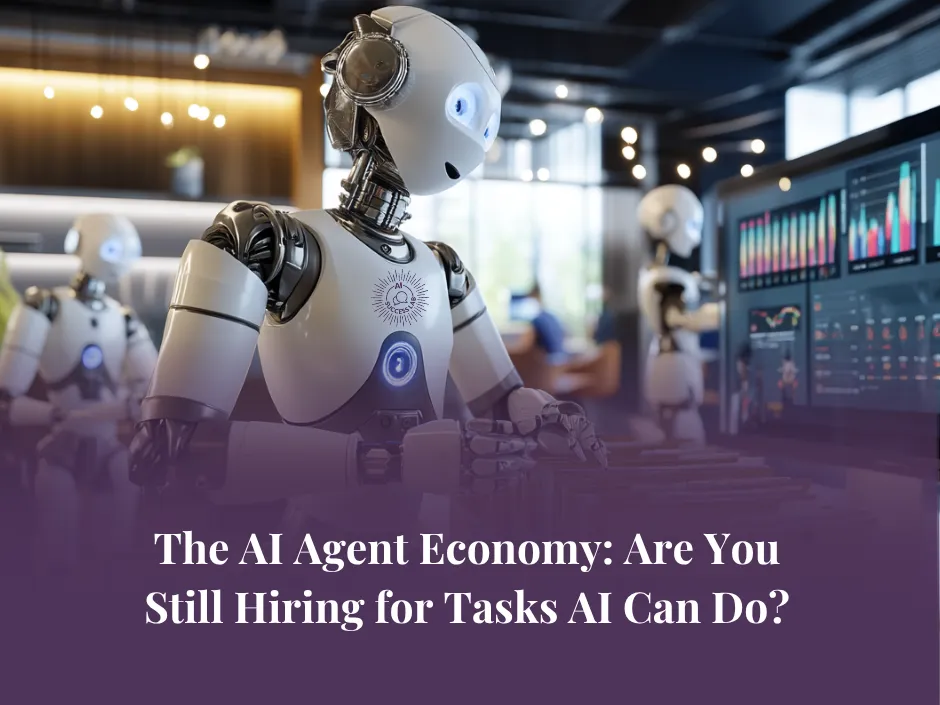 The AI Agent Economy: Are You Still Hiring for Tasks AI Can Do?