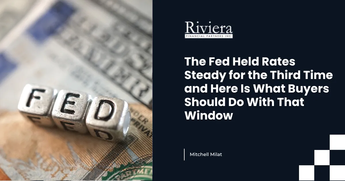 The Fed Held Rates Steady for the Third Time and Here Is What Buyers Should Do With That Window