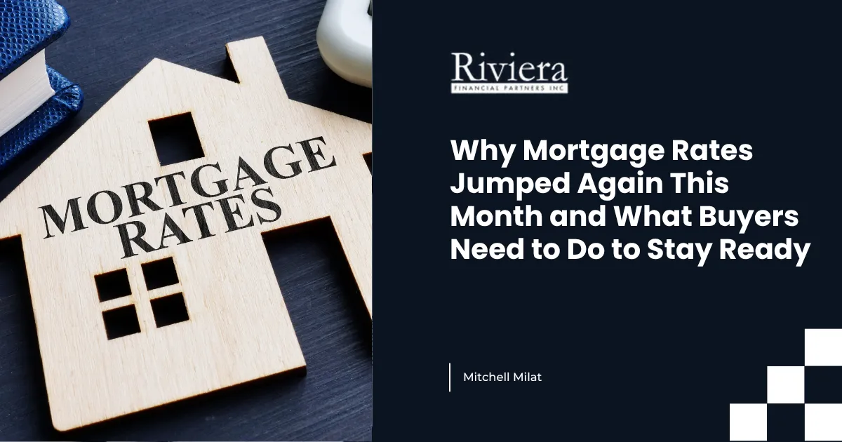 Why Mortgage Rates Jumped Again This Month and What Buyers Need to Do to Stay Ready