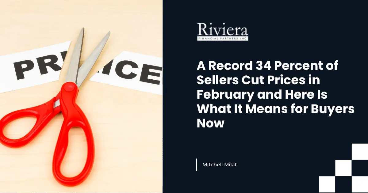 A Record 34 Percent of Sellers Cut Prices in February and Here Is What It Means for Buyers Now
