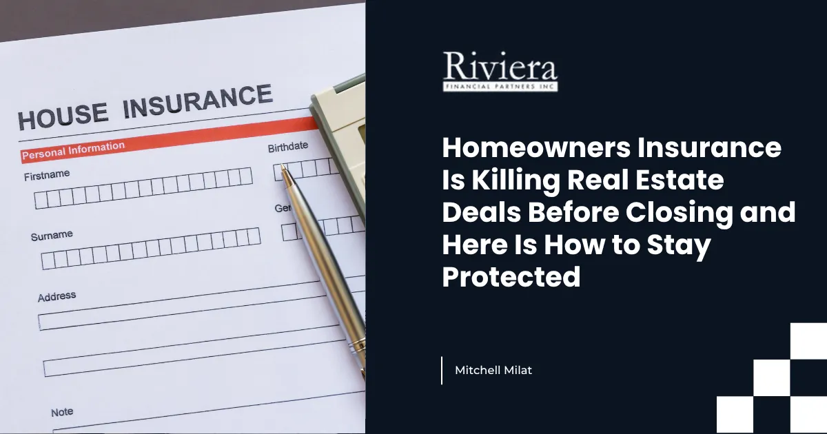 Homeowners Insurance Is Killing Real Estate Deals Before Closing and Here Is How to Stay Protected
