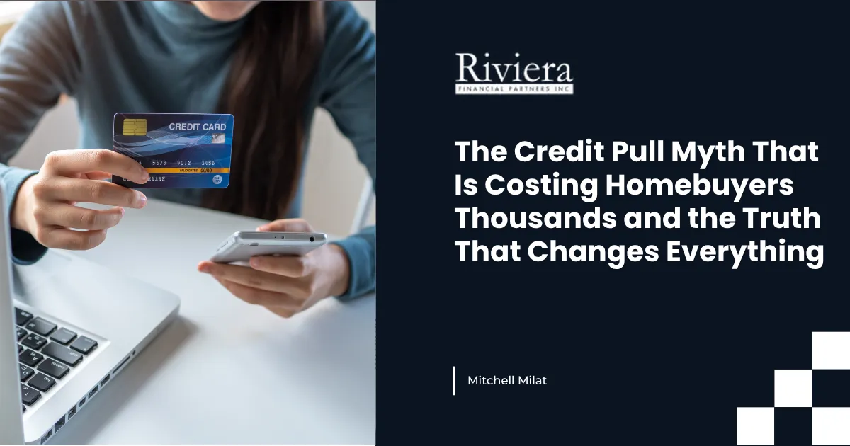 The Credit Pull Myth That Is Costing Homebuyers Thousands and the Truth That Changes Everything