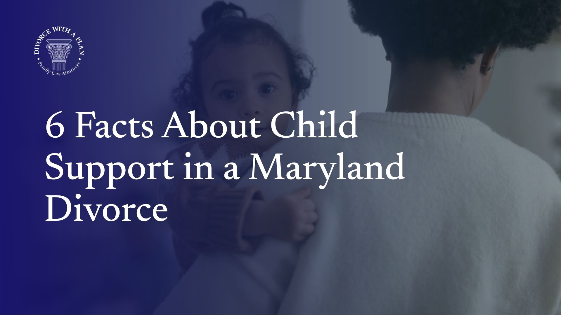 6 Facts About Child Support in a Maryland Divorce