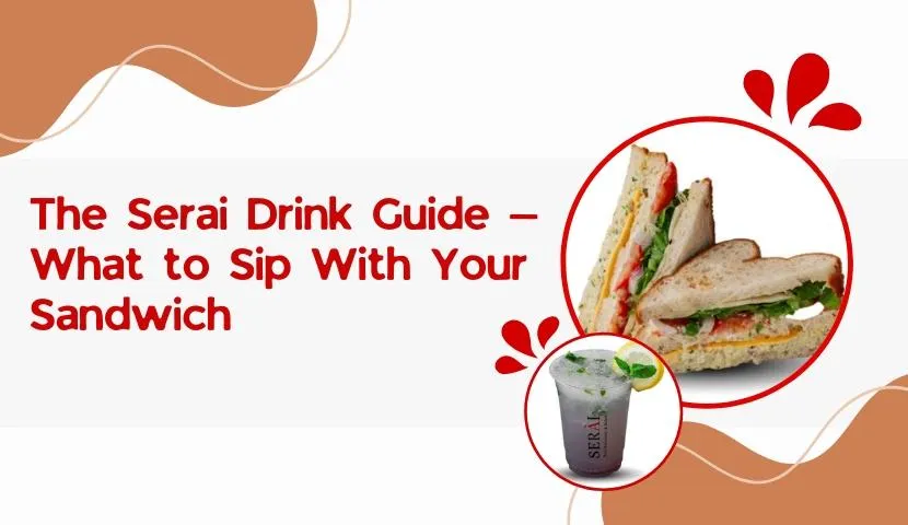 The Serai Drink Guide — What to Sip With Your Sandwich
