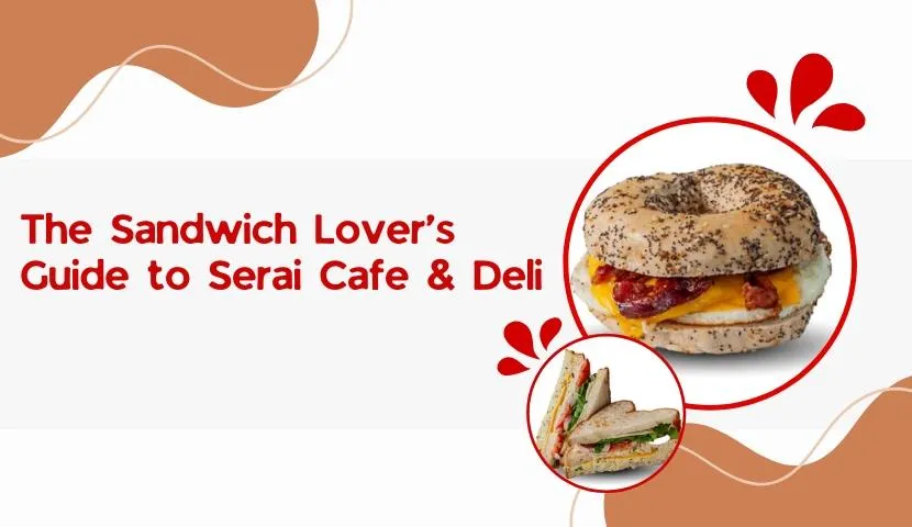The Sandwich Lover’s Guide to Serai Cafe & Deli
