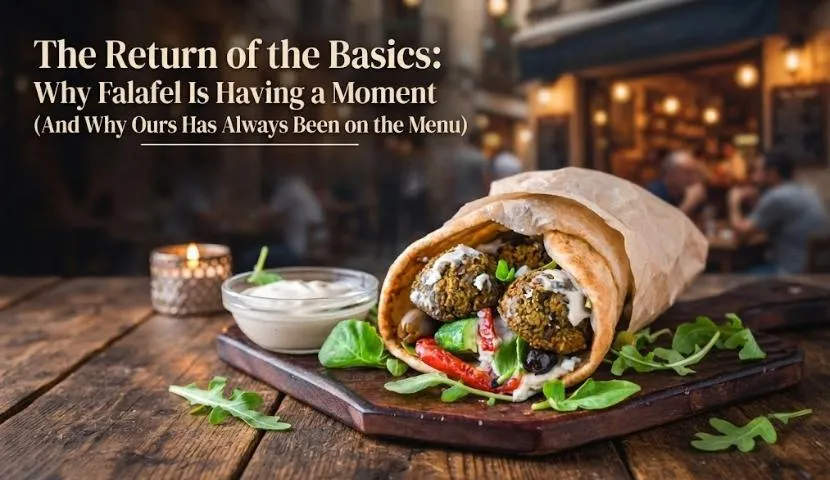 The Return of the Basics: Why Falafel Is Having a Moment (And Why Ours Has Always Been on the Menu)