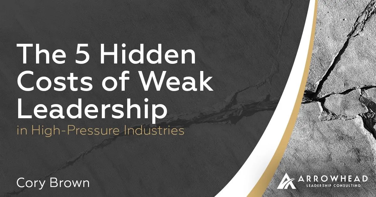 The 5 Hidden Costs of Weak Leadership in High-Pressure Industries