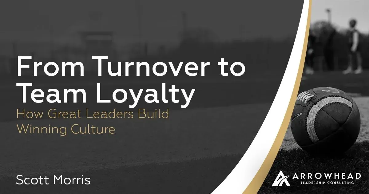 From Turnover to Team Loyalty: How Great Leaders Build Winning Cultures