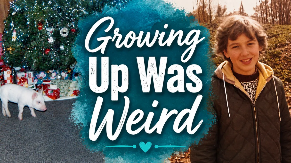 Growing Up was Weird