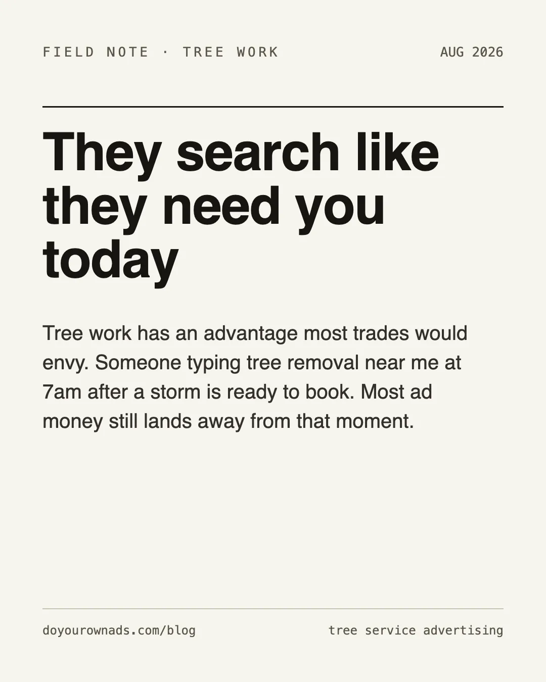 Field note card: they search like they need you today, on tree service search intent after a storm
