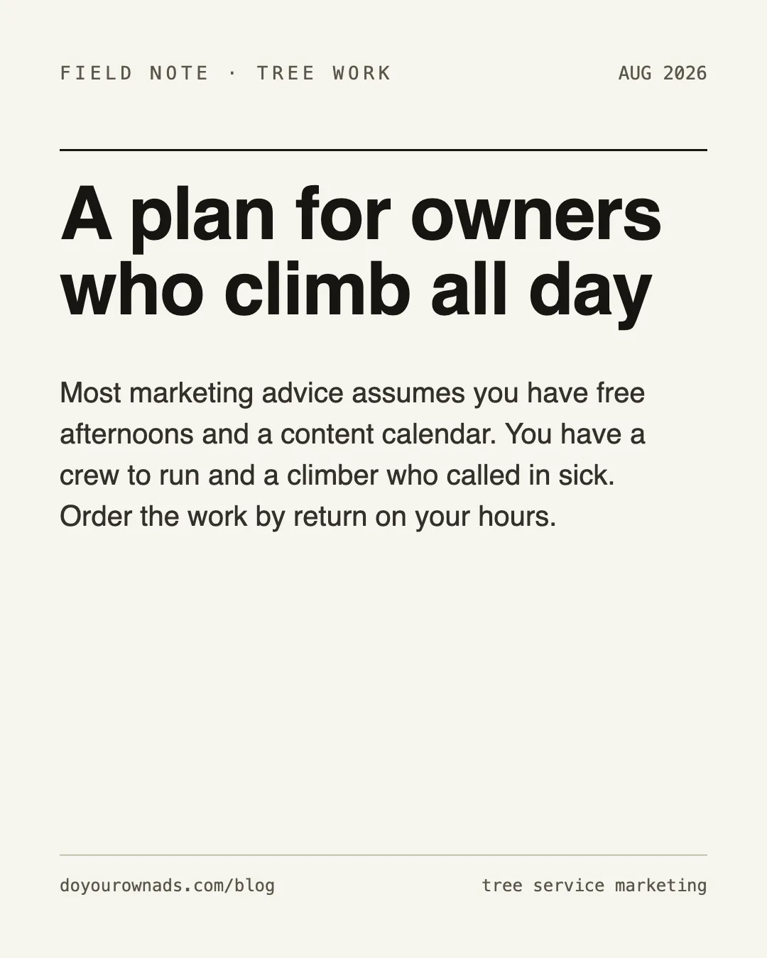 Field note card: a plan for owners who climb all day, on ordering marketing by return on your hours