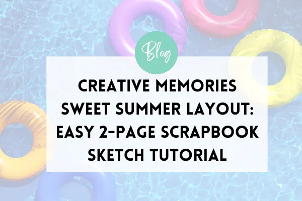 Creative Memories Sweet Summer Layout: Easy 2-Page Scrapbook Sketch Tutorial