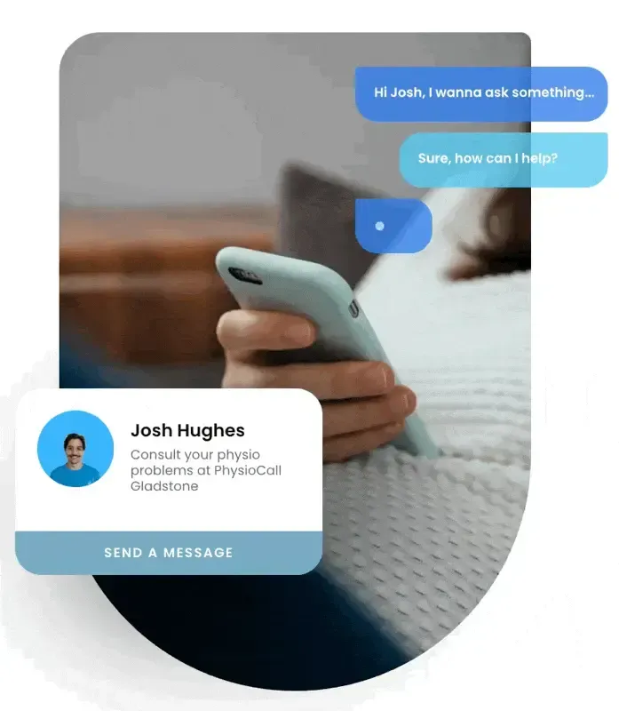 Alt text: A promotional image featuring a close-up of a person holding a smartphone while lounging on a couch. Overlaid are animated chat bubbles showing a conversation: “Hi Josh, I wanna ask something…” and “Sure, how can I help?” At the bottom left, a profile card displays a photo of Josh Hughes with the text: “Consult your physio problems at PhysioCall Gladstone.” A blue button below reads “Send a Message.