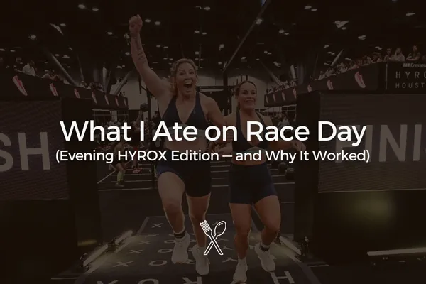 What I Ate on Race Day (Evening HYROX Edition — and Why It Worked)