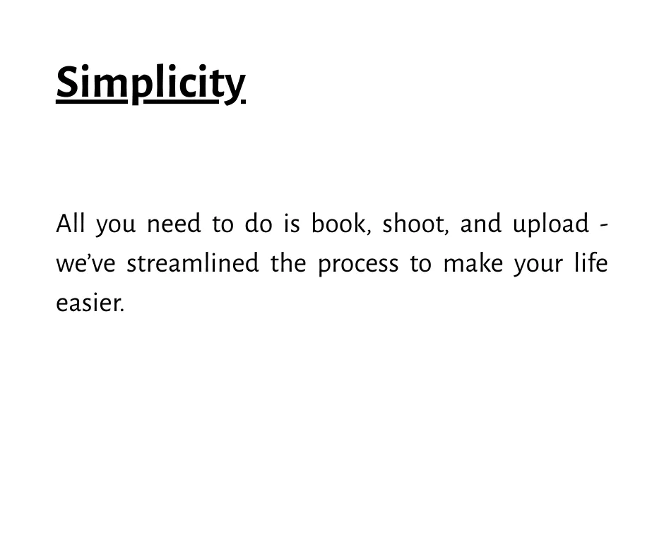 Simplicity - Streamlined process to make your work and life easier