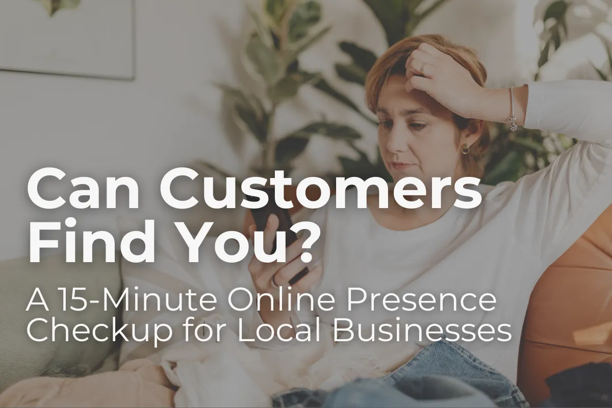 Can Customers Find You? A 15-Minute Online Presence Checkup for Local Businesses