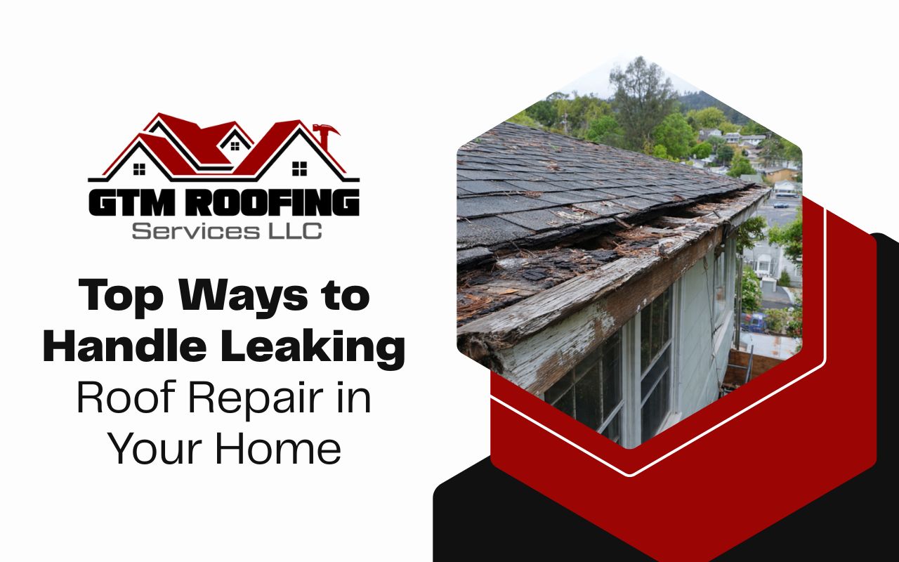 Top Ways to Handle Leaking Roof Repair in Your Home