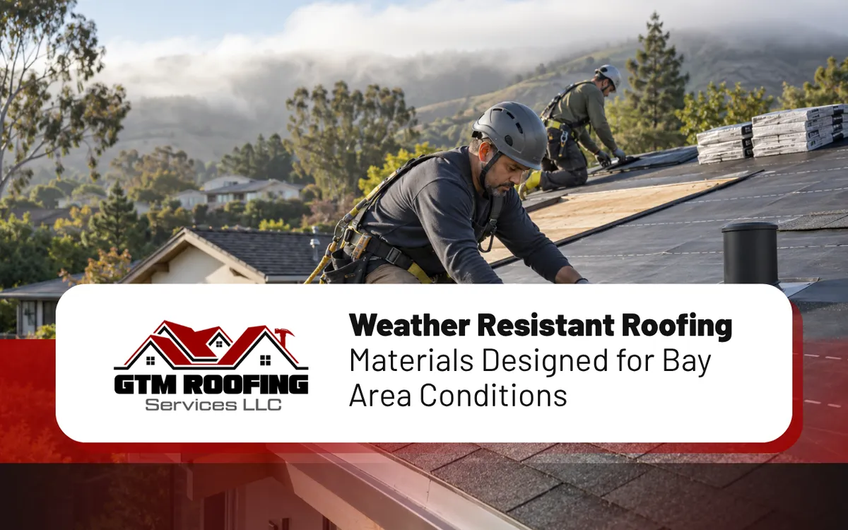 Weather Resistant Roofing Materials Designed for Bay Area ConditionsWeather Resistant Roofing Materials Designed for Bay Area Conditions