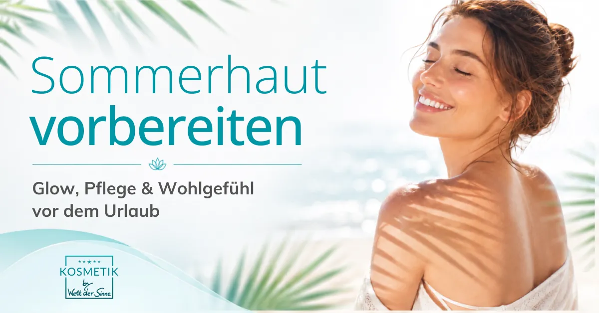 Sommerhaut vorbereiten: So bekommst du Glow, Pflege und ein besseres Körpergefühl vor dem Urlaub