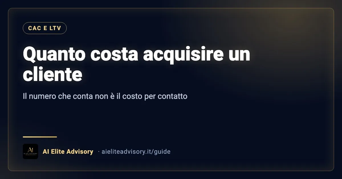 Quanto costa acquisire un cliente per un consulente finanziario: CAC e LTV spiegati semplice