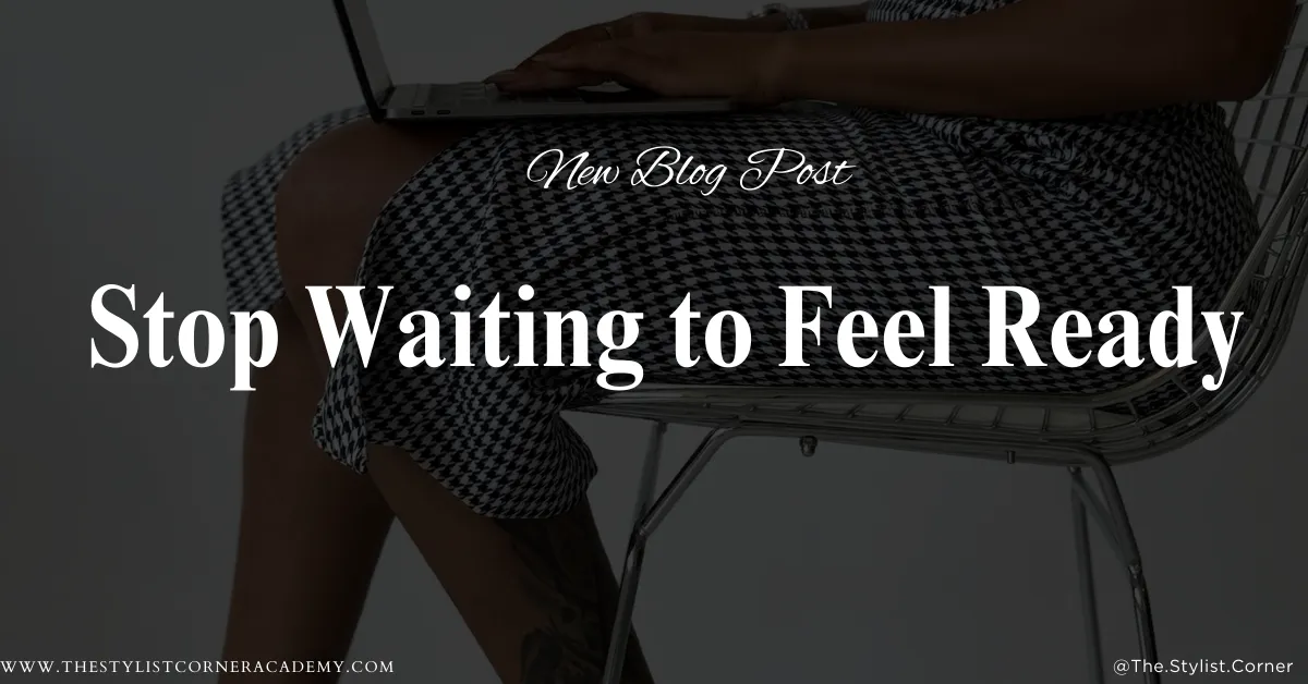Stop Waiting to Feel Ready