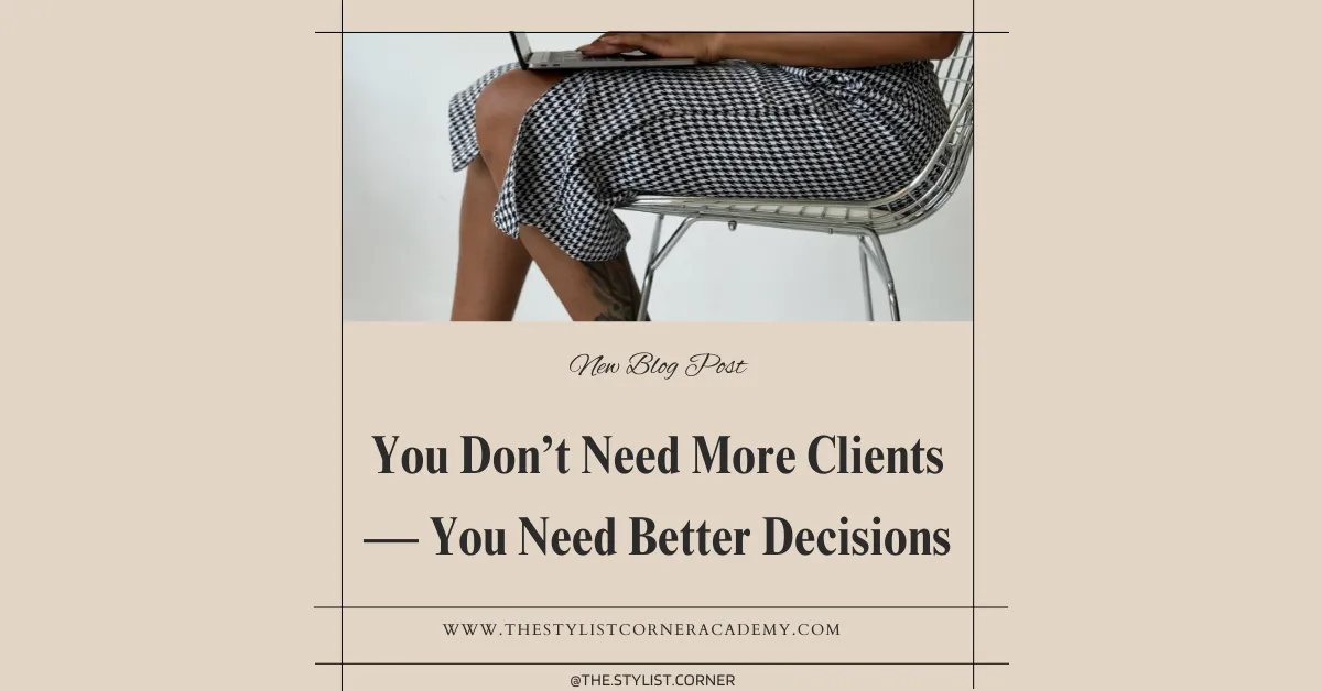 You Don’t Need More Clients — You Need Better Decisions