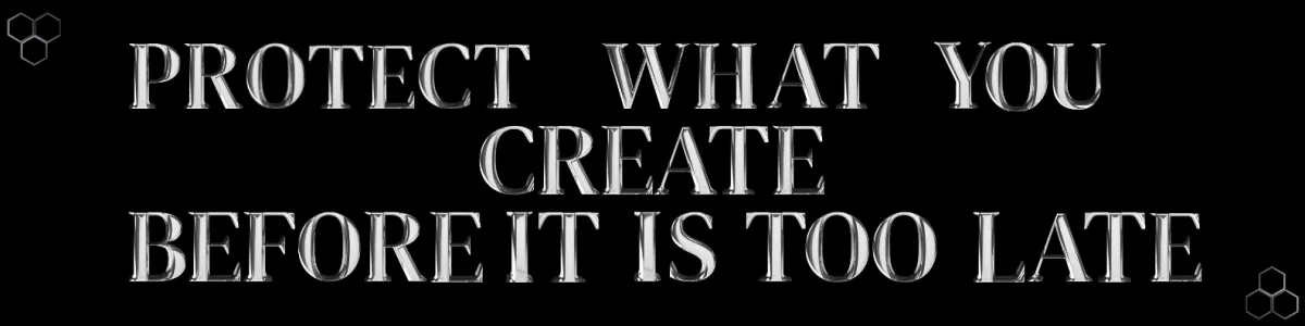Protect What You Create Before It Is Too Late