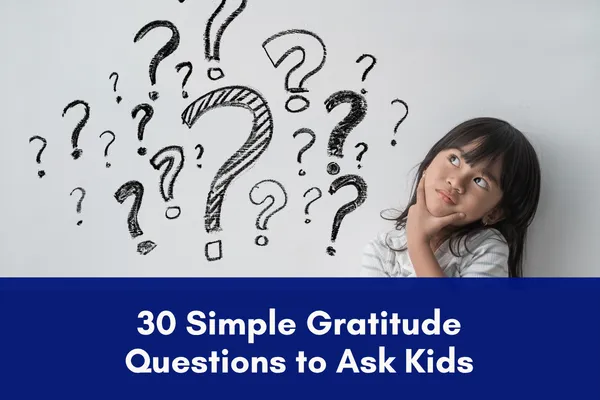 30 Simple Gratitude Questions to Ask Kids